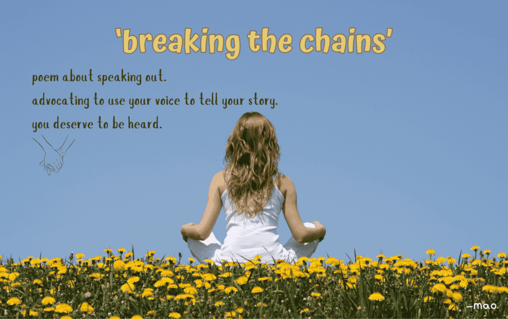 poem "breaking the chains"
poem about speaking out.
advocating to use your voice to tell your story. you deserve to be heard.
image of woman sitting in a field of flowers practising mindfulness.