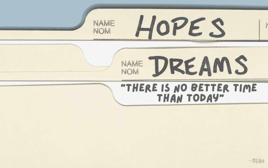 image of a file named dreams and a file named hopes.
poem title "there is no better time than today" written under files