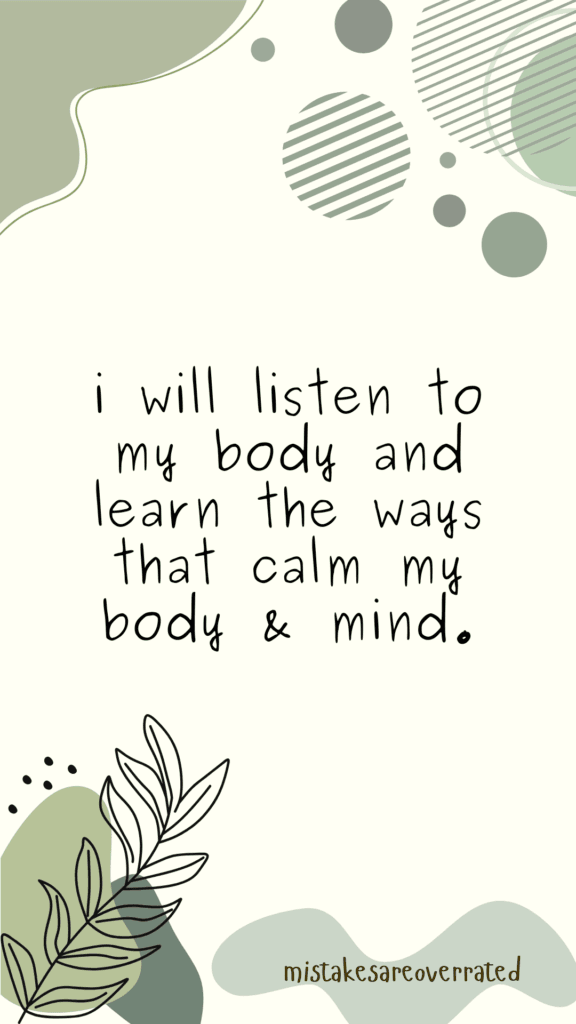 affirmation
"i will listen to my body and learn the ways that calm my body and mind"