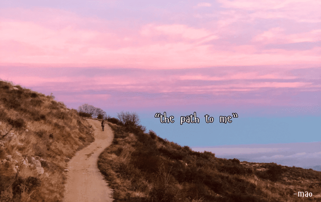 person walking on a path on a mountain with the sunset sky. poem title "the path to me" written in bold.
- mao